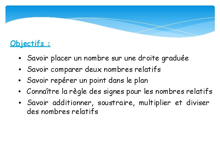 Objectifs : • • • Savoir placer un nombre sur une droite graduée Savoir