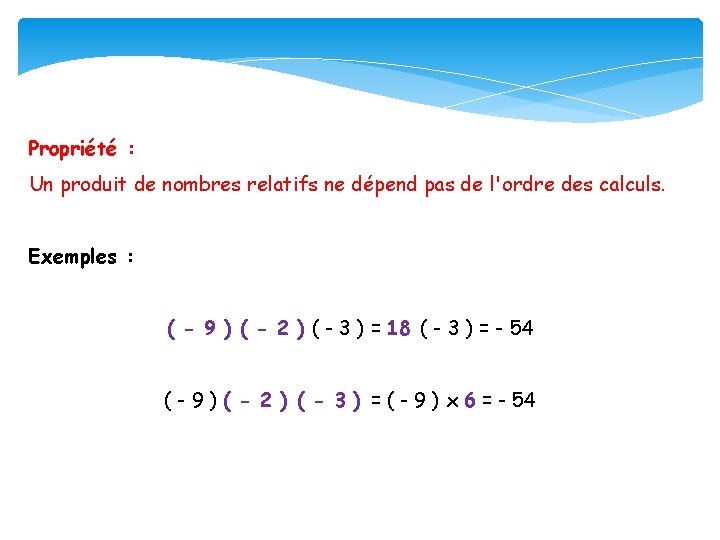 Propriété : Un produit de nombres relatifs ne dépend pas de l'ordre des calculs.
