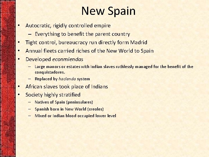 New Spain • Autocratic, rigidly controlled empire – Everything to benefit the parent country
