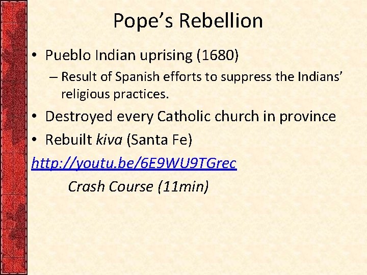 Pope’s Rebellion • Pueblo Indian uprising (1680) – Result of Spanish efforts to suppress