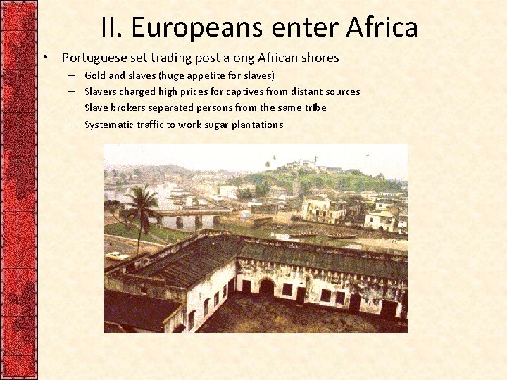 II. Europeans enter Africa • Portuguese set trading post along African shores – –
