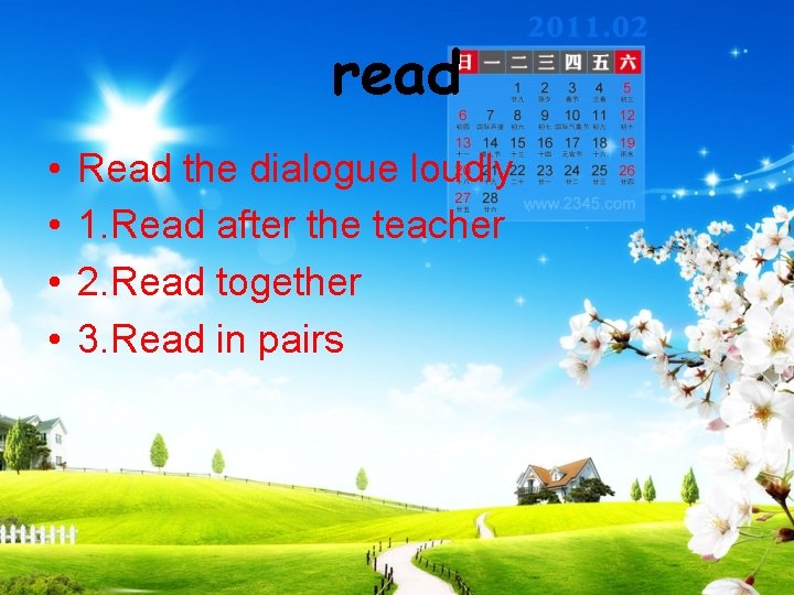 read • • Read the dialogue loudly 1. Read after the teacher 2. Read