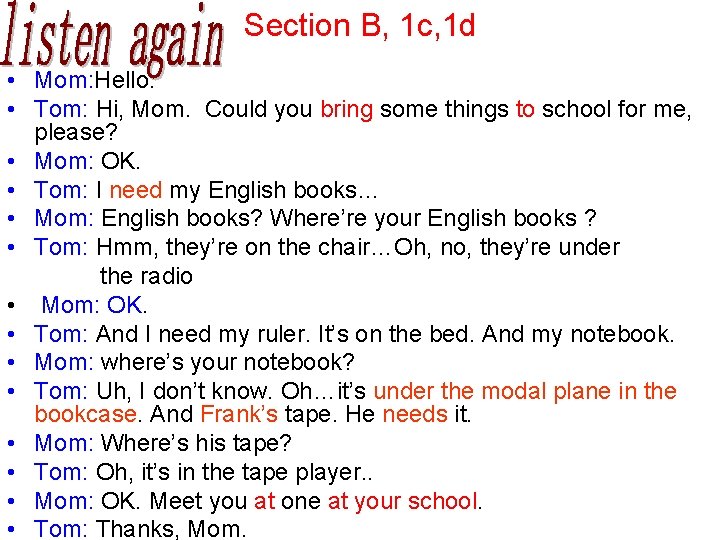 Section B, 1 c, 1 d • Mom: Hello. • Tom: Hi, Mom. Could