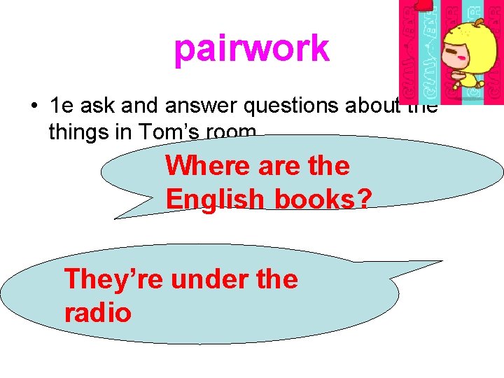 pairwork • 1 e ask and answer questions about the things in Tom’s room