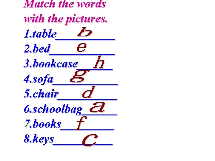 Match the words with the pictures. 1. table_____ 2. bed______ 3. bookcase______ 4. sofa______