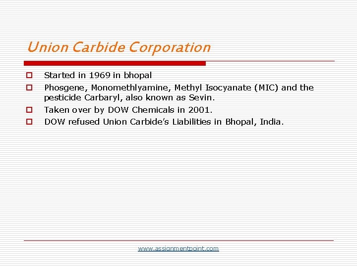 Union Carbide Corporation o o Started in 1969 in bhopal Phosgene, Monomethlyamine, Methyl Isocyanate