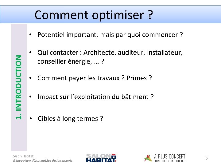 Comment optimiser ? 1. INTRODUCTION • Potentiel important, mais par quoi commencer ? •