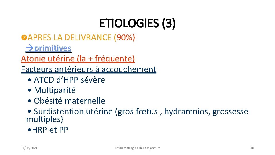 ETIOLOGIES (3) APRES LA DELIVRANCE (90%) primitives Atonie utérine (la + fréquente) Facteurs antérieurs
