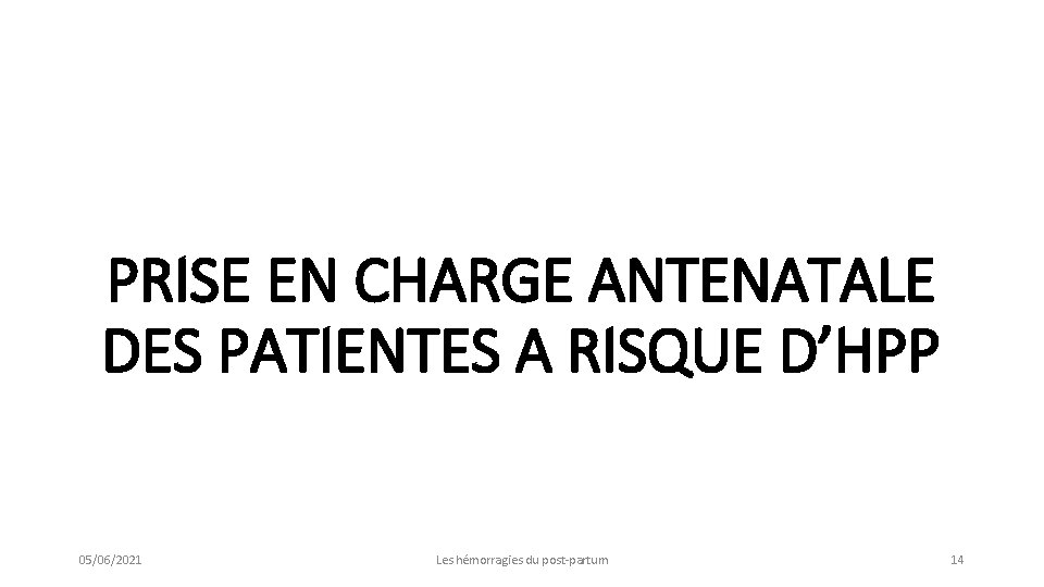 PRISE EN CHARGE ANTENATALE DES PATIENTES A RISQUE D’HPP 05/06/2021 Les hémorragies du post-partum