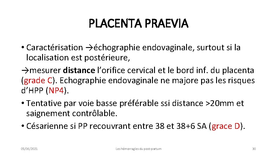 PLACENTA PRAEVIA • Caractérisation →échographie endovaginale, surtout si la localisation est postérieure, →mesurer distance