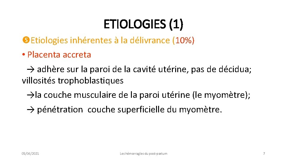 ETIOLOGIES (1) Etiologies inhérentes à la délivrance (10%) • Placenta accreta → adhère sur