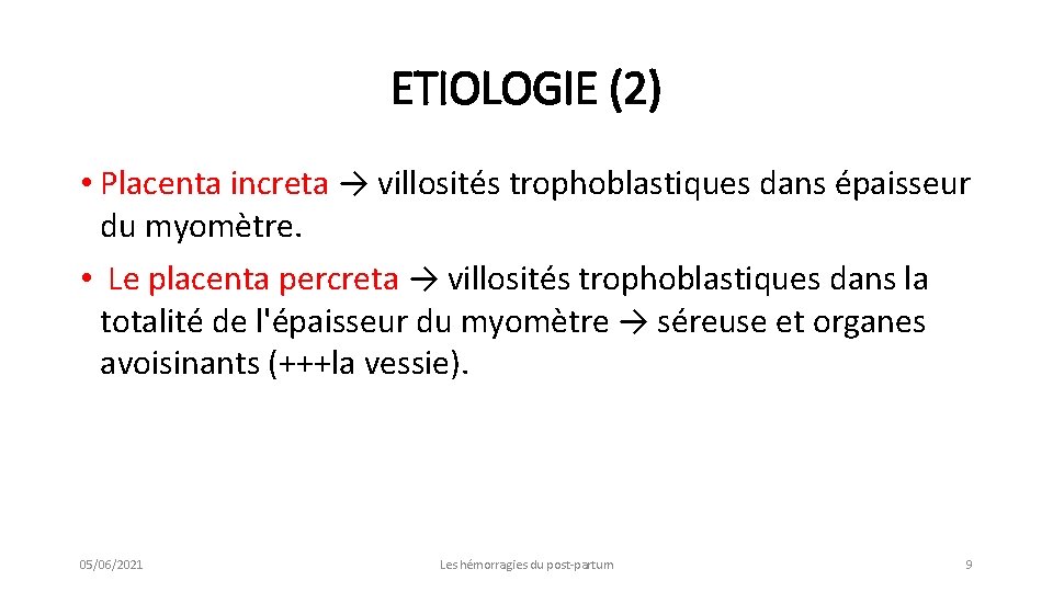 ETIOLOGIE (2) • Placenta increta → villosités trophoblastiques dans épaisseur du myomètre. • Le