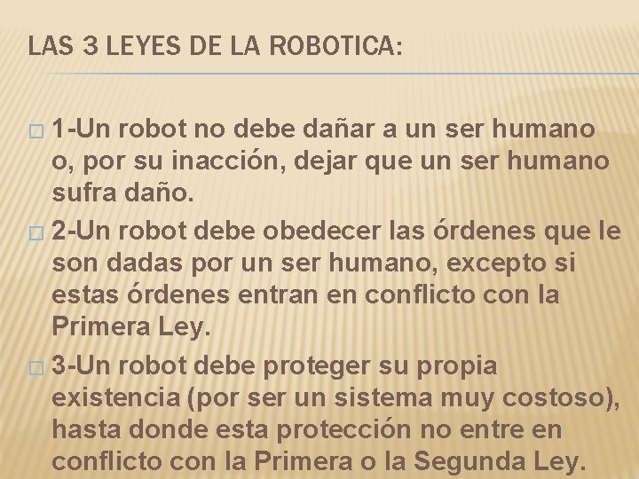 LAS 3 LEYES DE LA ROBOTICA: � 1 -Un robot no debe dañar a