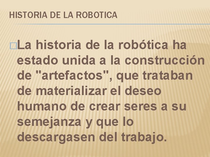 HISTORIA DE LA ROBOTICA �La historia de la robótica ha estado unida a la