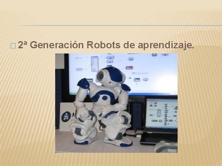 � 2ª Generación Robots de aprendizaje. 