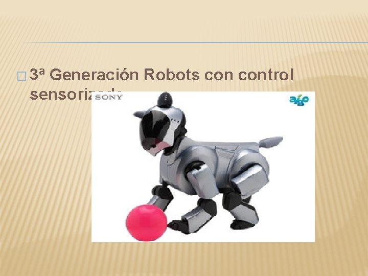 � 3ª Generación Robots control sensorizado 