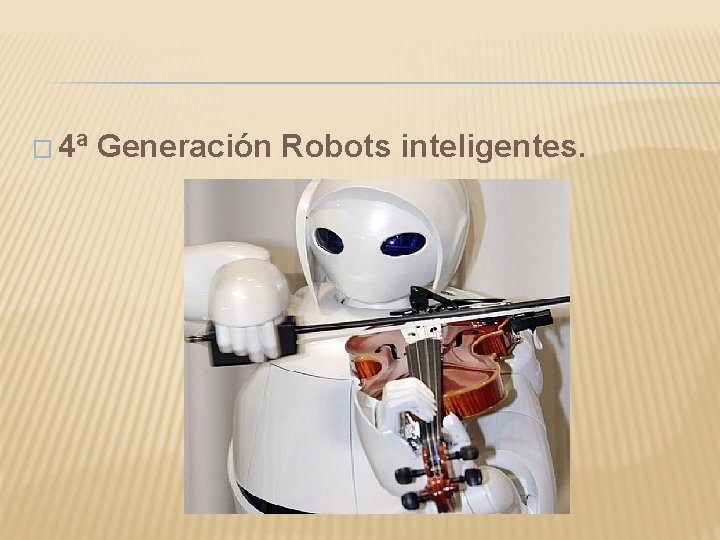 � 4ª Generación Robots inteligentes. 