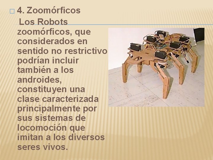 � 4. Zoomórficos Los Robots zoomórficos, que considerados en sentido no restrictivo podrían incluir