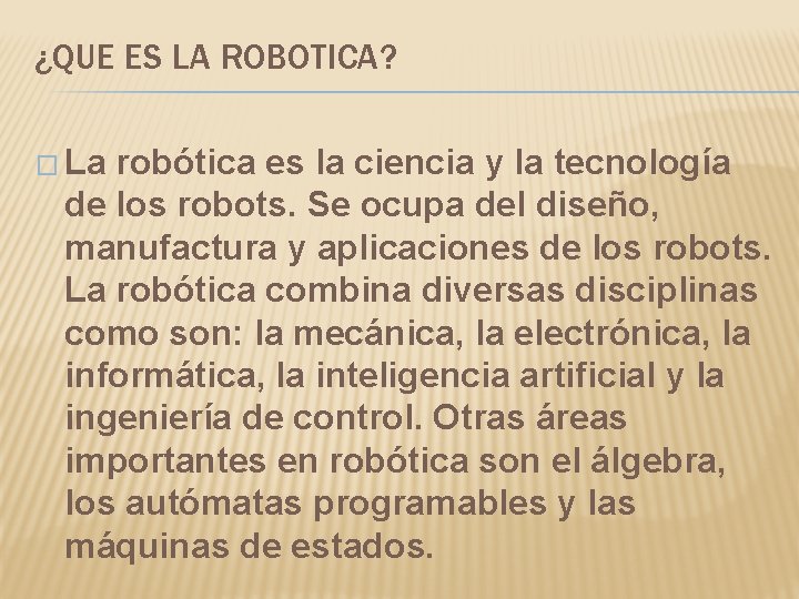 ¿QUE ES LA ROBOTICA? � La robótica es la ciencia y la tecnología de