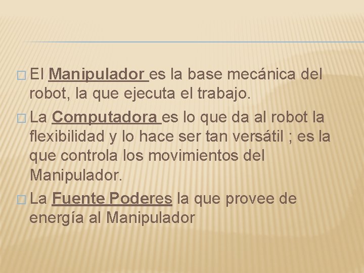 � El Manipulador es la base mecánica del robot, la que ejecuta el trabajo.