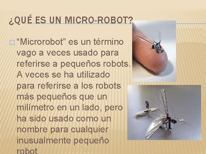 ¿QUÉ ES UN MICRO-ROBOT? � “Microrobot” es un término vago a veces usado para