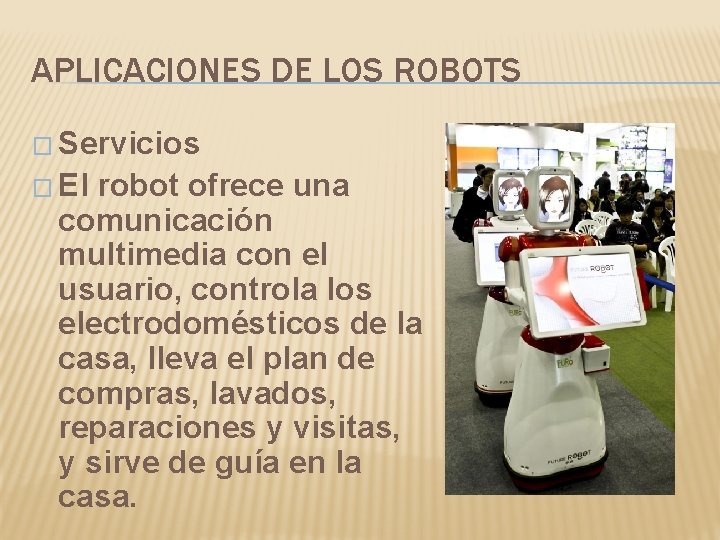 APLICACIONES DE LOS ROBOTS � Servicios � El robot ofrece una comunicación multimedia con