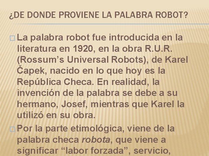 ¿DE DONDE PROVIENE LA PALABRA ROBOT? � La palabra robot fue introducida en la