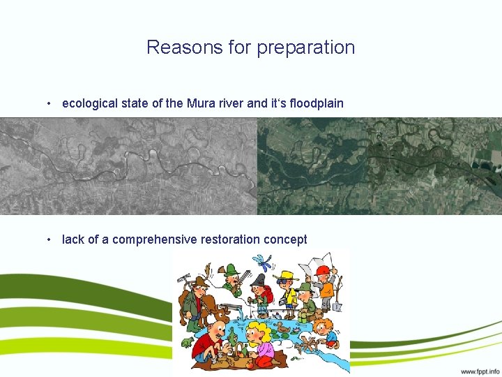 Reasons for preparation • ecological state of the Mura river and it‘s floodplain •