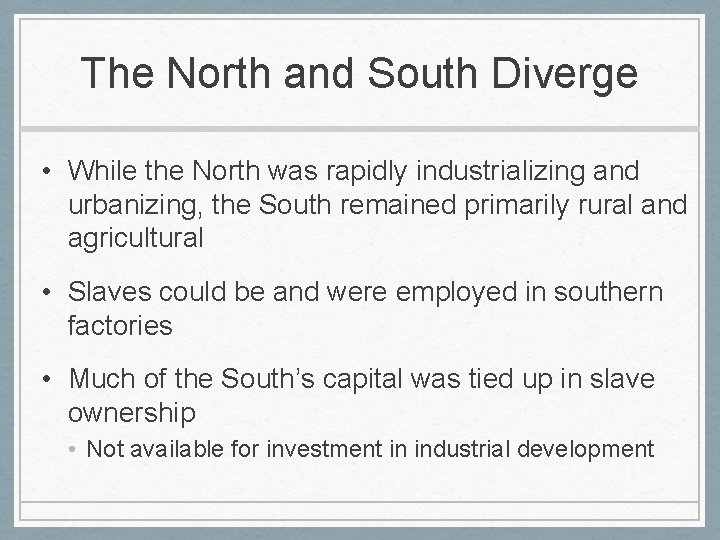 The North and South Diverge • While the North was rapidly industrializing and urbanizing,