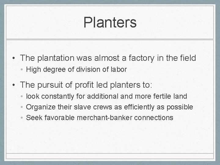 Planters • The plantation was almost a factory in the field • High degree