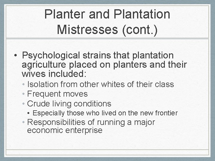 Planter and Plantation Mistresses (cont. ) • Psychological strains that plantation agriculture placed on