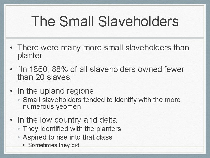 The Small Slaveholders • There were many more small slaveholders than planter • “In