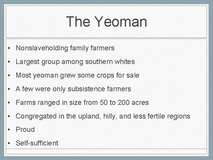 The Yeoman • Nonslaveholding family farmers • Largest group among southern whites • Most