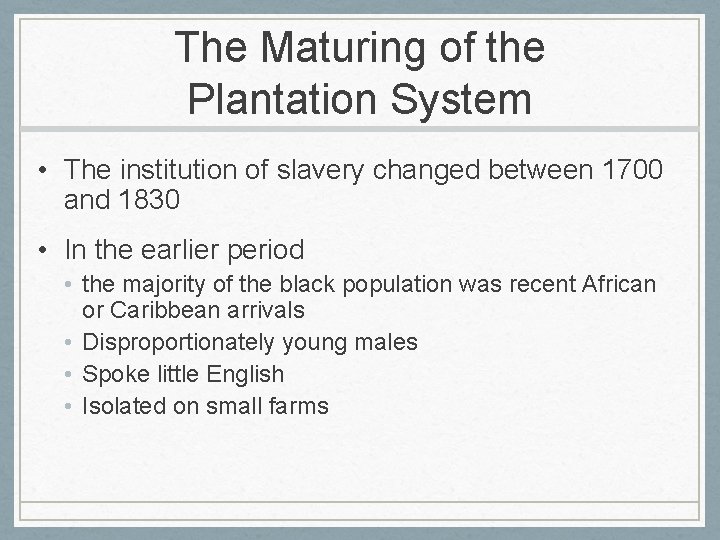 The Maturing of the Plantation System • The institution of slavery changed between 1700