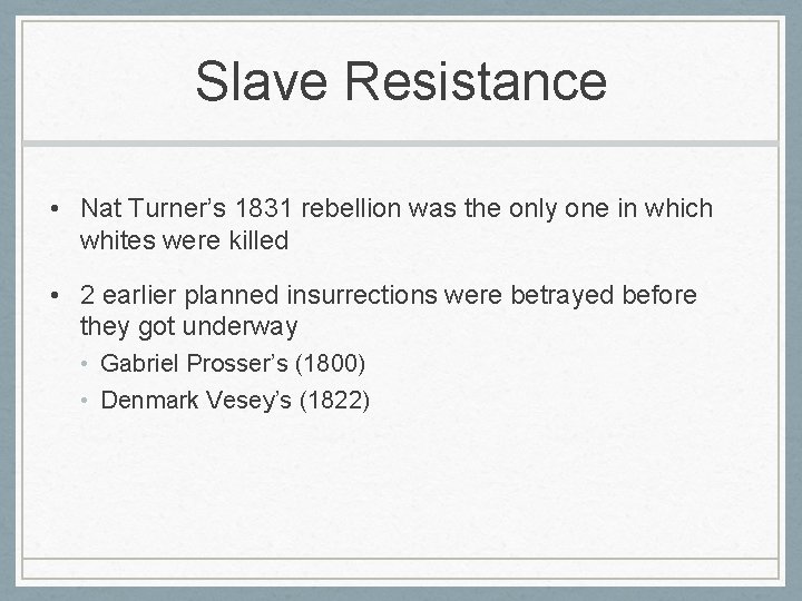 Slave Resistance • Nat Turner’s 1831 rebellion was the only one in which whites