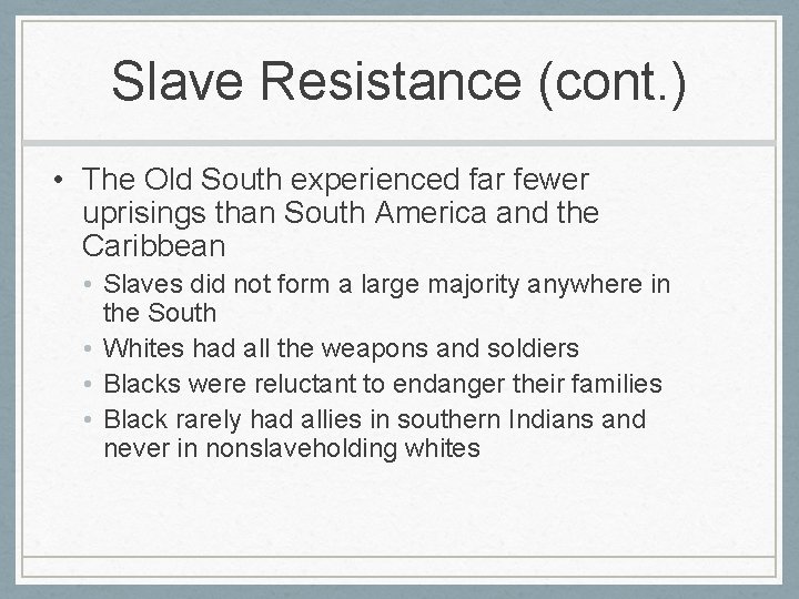 Slave Resistance (cont. ) • The Old South experienced far fewer uprisings than South