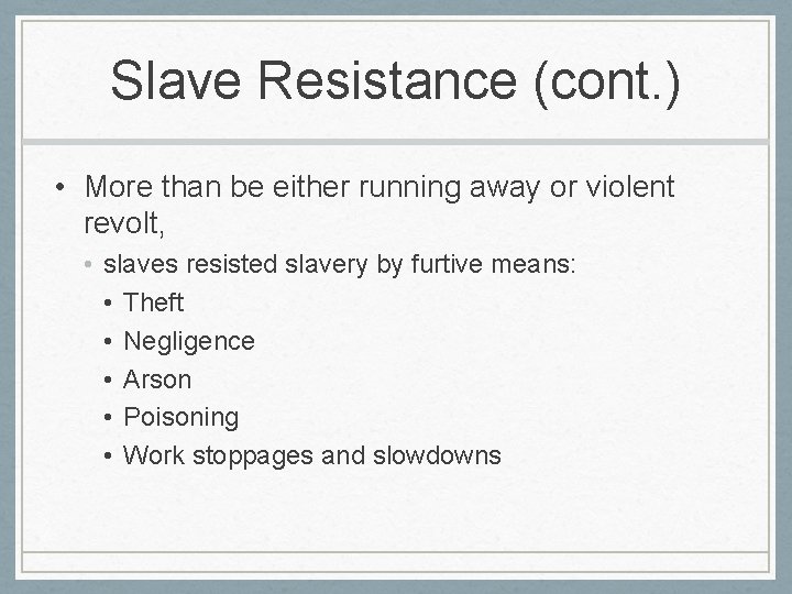Slave Resistance (cont. ) • More than be either running away or violent revolt,