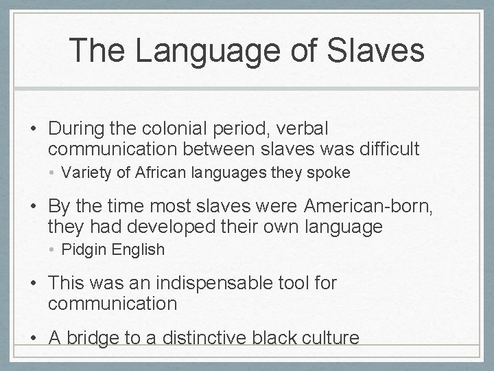 The Language of Slaves • During the colonial period, verbal communication between slaves was