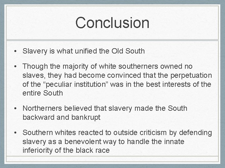 Conclusion • Slavery is what unified the Old South • Though the majority of