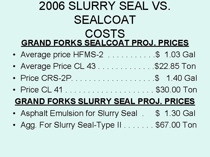 2006 SLURRY SEAL VS. SEALCOAT COSTS GRAND FORKS SEALCOAT PROJ. PRICES • Average price