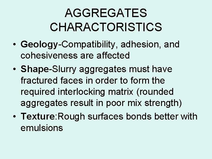 AGGREGATES CHARACTORISTICS • Geology-Compatibility, adhesion, and cohesiveness are affected • Shape-Slurry aggregates must have