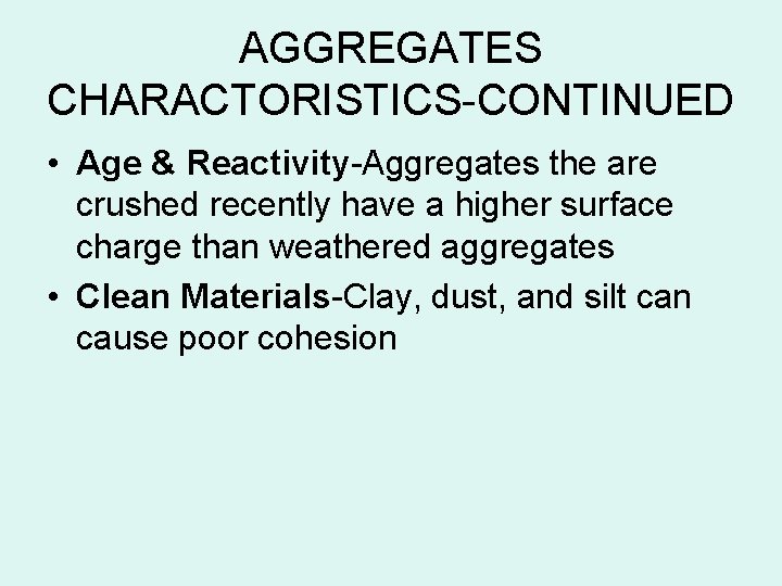 AGGREGATES CHARACTORISTICS-CONTINUED • Age & Reactivity-Aggregates the are crushed recently have a higher surface
