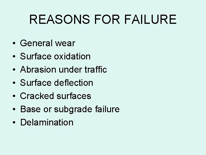 REASONS FOR FAILURE • • General wear Surface oxidation Abrasion under traffic Surface deflection