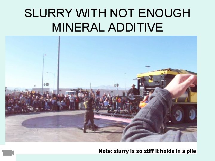 SLURRY WITH NOT ENOUGH MINERAL ADDITIVE Note: slurry is so stiff it holds in