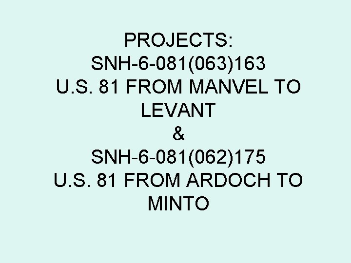 PROJECTS: SNH-6 -081(063)163 U. S. 81 FROM MANVEL TO LEVANT & SNH-6 -081(062)175 U.