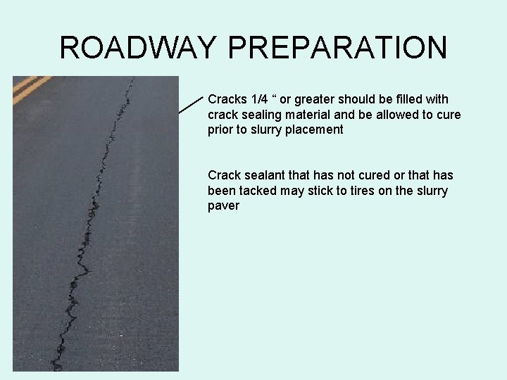ROADWAY PREPARATION Cracks 1/4 “ or greater should be filled with crack sealing material