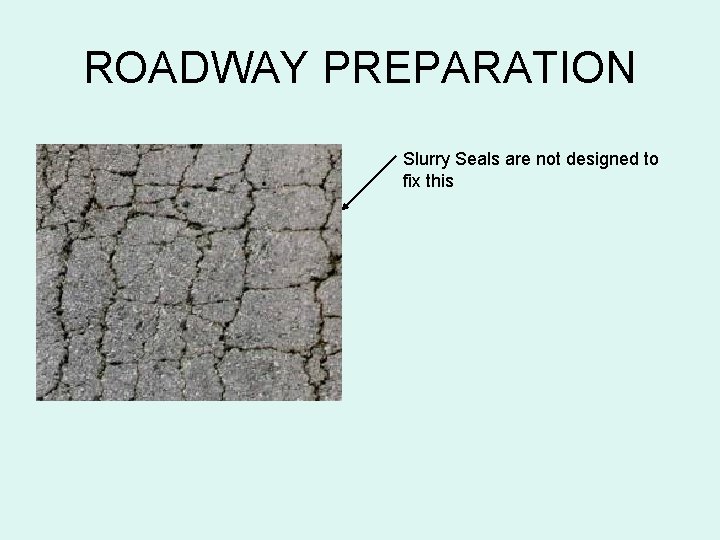ROADWAY PREPARATION Slurry Seals are not designed to fix this 