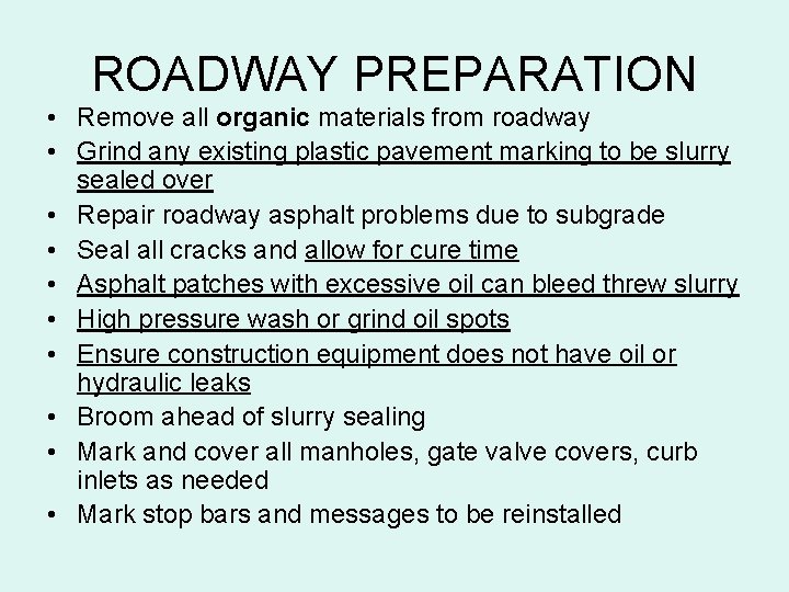 ROADWAY PREPARATION • Remove all organic materials from roadway • Grind any existing plastic
