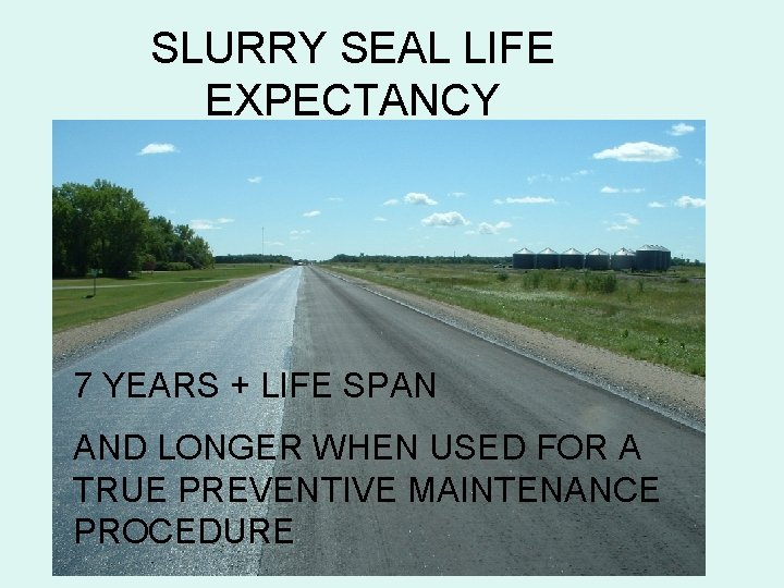 SLURRY SEAL LIFE EXPECTANCY 7 YEARS + LIFE SPAN AND LONGER WHEN USED FOR