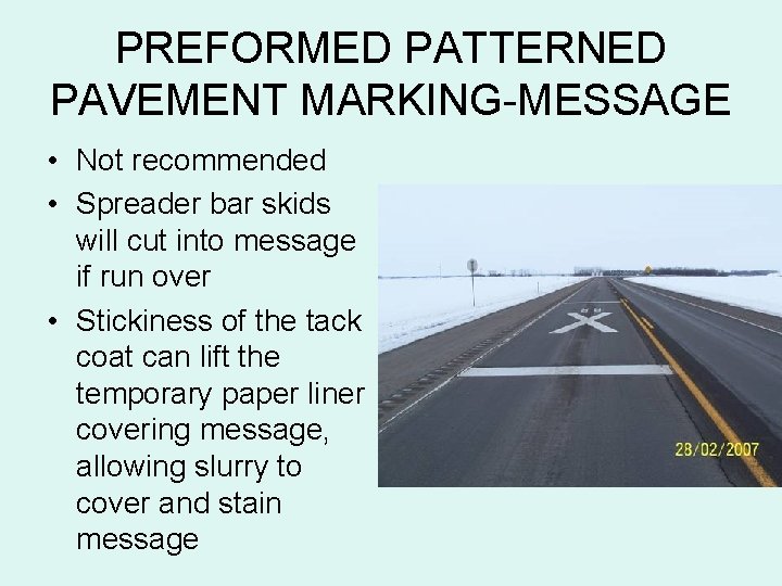 PREFORMED PATTERNED PAVEMENT MARKING-MESSAGE • Not recommended • Spreader bar skids will cut into